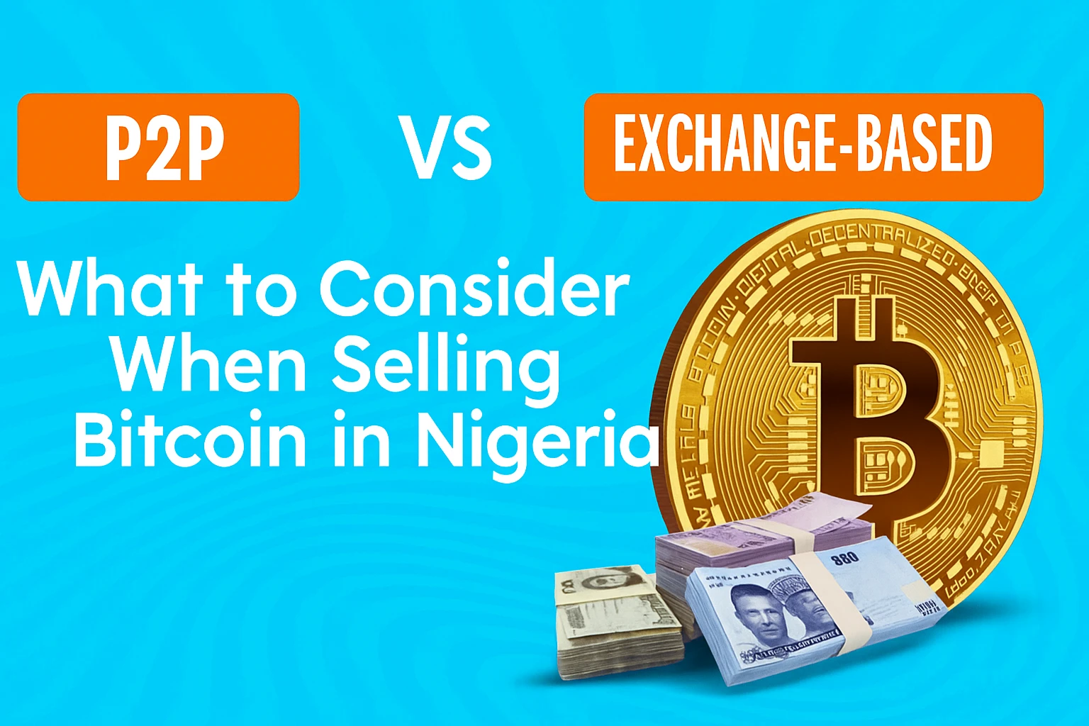 P2P vs Exchange-Based Trading Methods: 4 Things to Consider When Selling Bitcoin in Nigeria